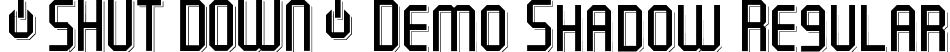 Shut Down Demo Shadow Regular font - ShutDownDemoShadow.ttf
