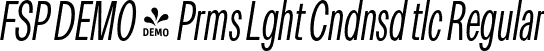 FSP DEMO - Prms Lght Cndnsd tlc Regular font - Fontspring-DEMO-premis-lightcondenseditalic.otf