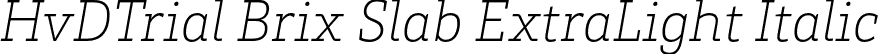 HvDTrial Brix Slab ExtraLight Italic font - HvDTrial_BrixSlab-ExtraLightItalic.otf