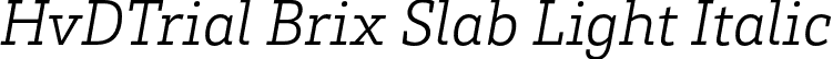 HvDTrial Brix Slab Light Italic font - HvDTrial_BrixSlab-LightItalic.otf