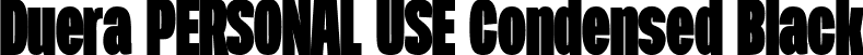 Duera PERSONAL USE Condensed Black font - Duera-CondBlac-PERSONAL.ttf