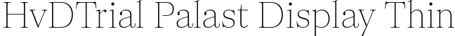 HvDTrial Palast Display Thin font - HvDTrial_PalastDisplay-Thin.otf