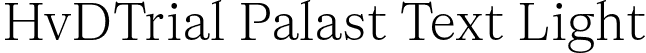 HvDTrial Palast Text Light font - HvDTrial_PalastText-Light.otf