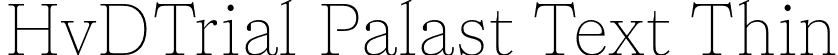 HvDTrial Palast Text Thin font - HvDTrial_PalastText-Thin.otf