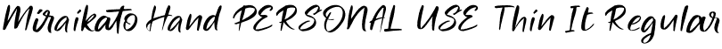 Miraikato Hand PERSONAL USE Thin It Regular font - MiraikatoHandPERSONALUSE-ThinItalic.otf