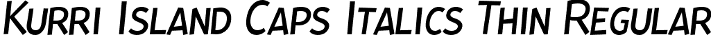 Kurri Island Caps Italics Thin Regular font - KurriIslandCapsItaPERSONAL-Th.ttf