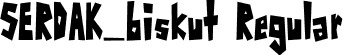 SERDAK_biskut Regular font - SERDAK_biskut.ttf