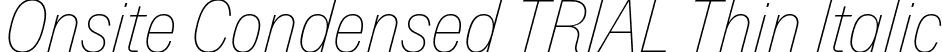 Onsite Condensed TRIAL Thin Italic font - OnsiteCondensedTRIAL-ThinItalic.otf
