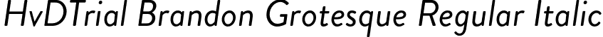 HvDTrial Brandon Grotesque Regular Italic font - HvDTrial_Brandon_Grotesque_regular_italic.otf