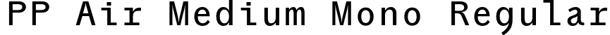 PP Air Medium Mono Regular font - PPAir-MediumMono.otf