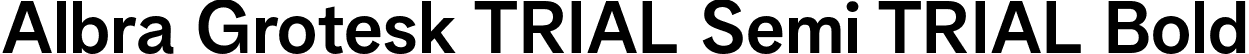 Albra Grotesk TRIAL Semi TRIAL Bold font - AlbraGroteskTRIAL-Semi.otf