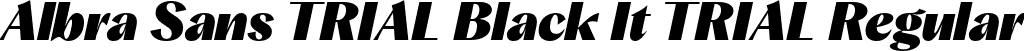 Albra Sans TRIAL Black It TRIAL Regular font - AlbraSansTRIAL-Black-Italic.otf