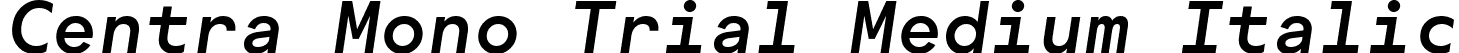 Centra Mono Trial Medium Italic font - CentraMonoTRIAL-MediumItalic.ttf