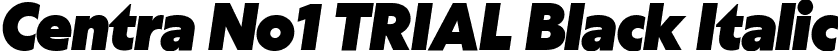 Centra No1 TRIAL Black Italic font - CentraNo1-BlackItalic.ttf