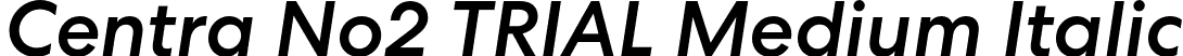 Centra No2 TRIAL Medium Italic font - CentraNo2-MediumItalic.otf