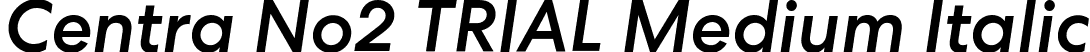 Centra No2 TRIAL Medium Italic font - CentraNo2-MediumItalic.ttf