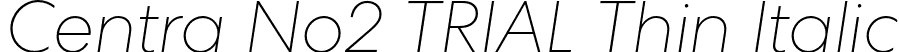 Centra No2 TRIAL Thin Italic font - CentraNo2-ThinItalic.otf
