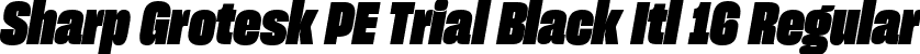 Sharp Grotesk PE Trial Black Itl 16 Regular font - SharpGroteskPETrialBlackItl-16.ttf