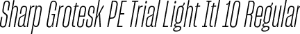 Sharp Grotesk PE Trial Light Itl 10 Regular font - SharpGroteskPETrialLightItl-10.otf