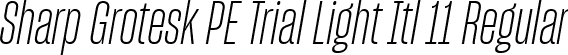 Sharp Grotesk PE Trial Light Itl 11 Regular font - SharpGroteskPETrialLightItl-11.ttf