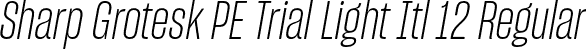 Sharp Grotesk PE Trial Light Itl 12 Regular font - SharpGroteskPETrialLightItl-12.otf