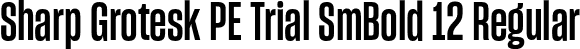 Sharp Grotesk PE Trial SmBold 12 Regular font - SharpGroteskPETrialSmBold-12.otf