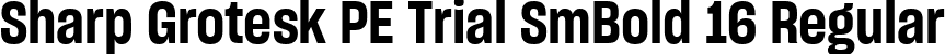 Sharp Grotesk PE Trial SmBold 16 Regular font - SharpGroteskPETrialSmBold-16.ttf