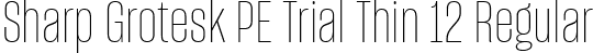 Sharp Grotesk PE Trial Thin 12 Regular font - SharpGroteskPETrialThin-12.ttf