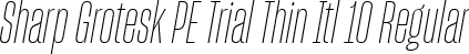 Sharp Grotesk PE Trial Thin Itl 10 Regular font - SharpGroteskPETrialThinItl-10.ttf