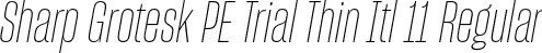 Sharp Grotesk PE Trial Thin Itl 11 Regular font - SharpGroteskPETrialThinItl-11.otf