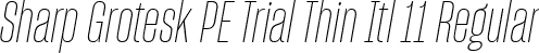 Sharp Grotesk PE Trial Thin Itl 11 Regular font - SharpGroteskPETrialThinItl-11.ttf