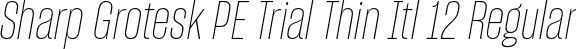 Sharp Grotesk PE Trial Thin Itl 12 Regular font - SharpGroteskPETrialThinItl-12.otf