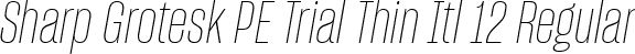 Sharp Grotesk PE Trial Thin Itl 12 Regular font - SharpGroteskPETrialThinItl-12.ttf
