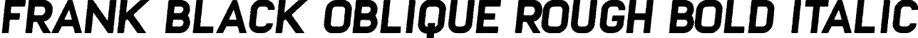 Frank Black Oblique Rough Bold Italic font - Frank-BlackObliqueRough.ttf