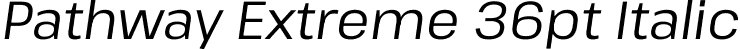 Pathway Extreme 36pt Italic font - PathwayExtreme_36pt-Italic.ttf