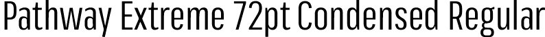 Pathway Extreme 72pt Condensed Regular font - PathwayExtreme_72pt_Condensed-Regular.ttf
