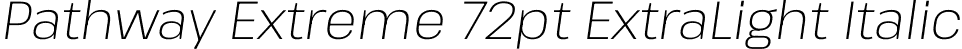 Pathway Extreme 72pt ExtraLight Italic font - PathwayExtreme_72pt-ExtraLightItalic.ttf