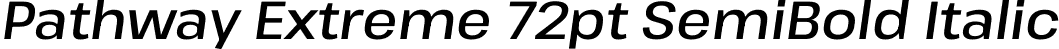 Pathway Extreme 72pt SemiBold Italic font - PathwayExtreme_72pt-SemiBoldItalic.ttf