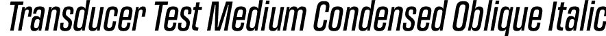 Transducer Test Medium Condensed Oblique Italic font - TransducerTest-CondensedMediumOblique.otf