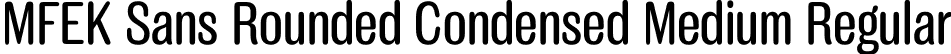 MFEK Sans Rounded Condensed Medium Regular font - MFEKSansRoundedCondensed-Medium.otf
