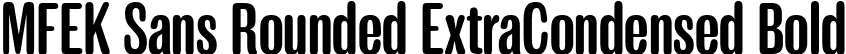 MFEK Sans Rounded ExtraCondensed Bold font - MFEKSansRoundedExtraCondensed-Bold.ttf