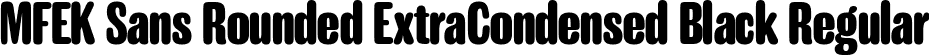 MFEK Sans Rounded ExtraCondensed Black Regular font - MFEKSansRoundedExtraCondensed-Black.ttf