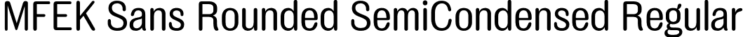 MFEK Sans Rounded SemiCondensed Regular font - MFEKSansRoundedSemiCondensed-Regular.otf