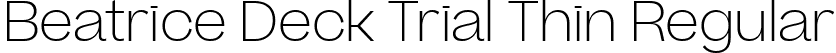 Beatrice Deck Trial Thin Regular font - BeatriceDeckTRIAL-Thin.ttf