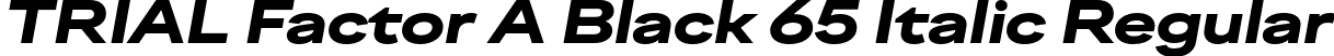 TRIAL Factor A Black 65 Italic Regular font - TRIALFactorA-Black65Italic.otf