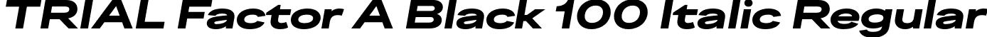 TRIAL Factor A Black 100 Italic Regular font - TRIALFactorA-Black100Italic.otf