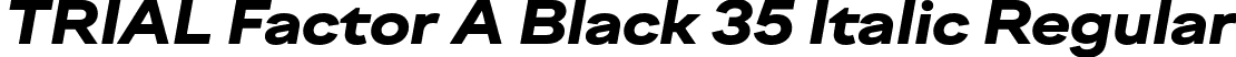 TRIAL Factor A Black 35 Italic Regular font - TRIALFactorA-Black35Italic.otf