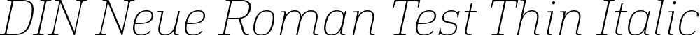 DIN Neue Roman Test Thin Italic font - DINNeueRoman-Test-Thin-Italic.otf