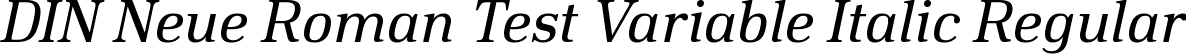DIN Neue Roman Test Variable Italic Regular font - DINNeueRoman-Test-Variable-Italic.ttf
