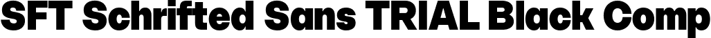 SFT Schrifted Sans TRIAL Black Comp font - SFTSchriftedSansTRIAL-BlackComp.ttf